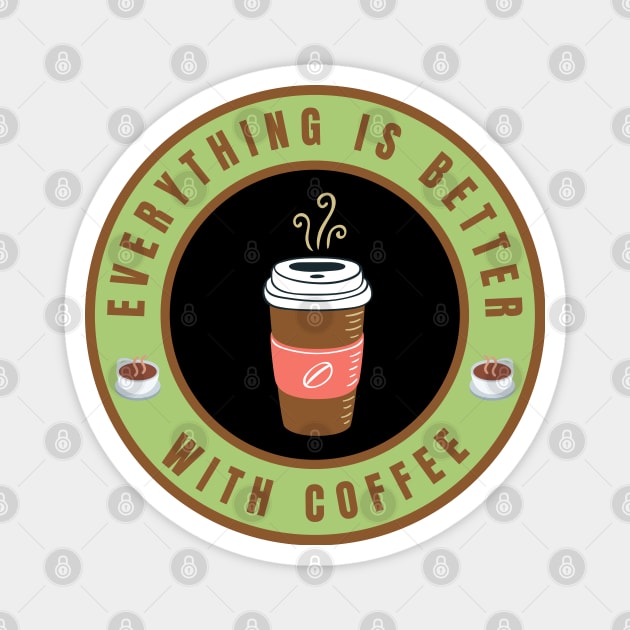 Everything is better with Coffee Magnet by InspiredCreative